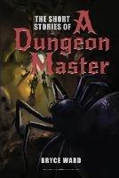 The Short Stories Of A Dungeon Master