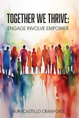 Together We Thrive: Engage, Involve, Empower - Nury Castillo Crawford - cover