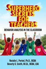 Superhero Secrets for Teachers: Behavior Analysis in the Classroom