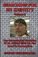 Searching For My Identity (Volume 2): The Chronological Evolution Of An Outlaw Biker On The Road To Redemption