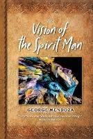 Vision of the Spirit Man - George Mendoza - cover