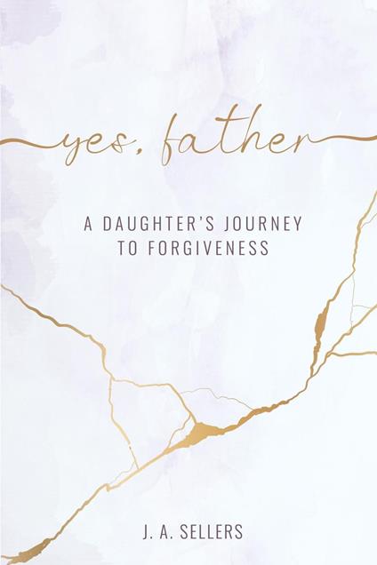 Yes, Father: A Daughter's Journey to Forgiveness