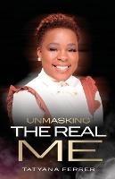 Unmasking The Real Me - Tatyana M Ferrer - cover
