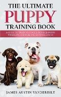 The Ultimate Puppy Training Book - James Austin Vanderbilt - cover