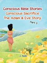 Conscious Bible Stories; Conscious Sacrifice: The Adam & Eve Story Part 3