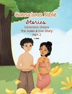 Conscious Bible Stories; Conscious Choice: The Adam & Eve Story Part 2