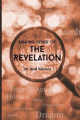 Making Sense of the Revelation: How You Can Comfortably Read the Revelation of Jesus Christ - Rod Nielsen - cover