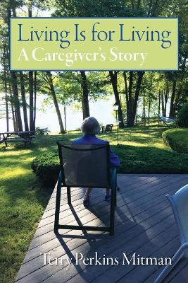 Living Is for Living: A Caregiver's Story - Terry Perkins Mitman - cover