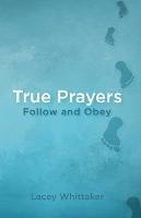 True Prayers: Follow and Obey - Lacey Whittaker - cover