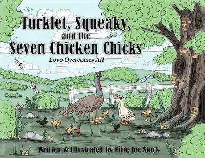 Turklet, Squeaky, and the Seven Chicken Chicks: Love Overcomes All - Effie Joe Stock - cover