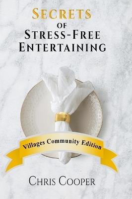 Secrets of Stress-Free Entertaining Villages Community Edition: Villages Community Edition - Chris Cooper - cover