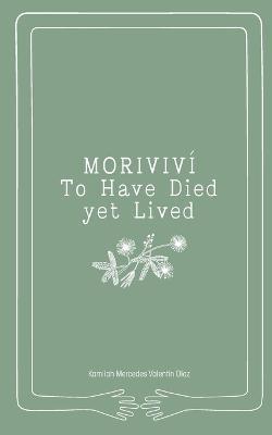 Moriviví: To Have Died yet Lived - Kamilah Mercedes Valentín Díaz - cover