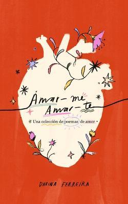 Amar-Me Amar-Te: Una Colección de Poemas de Amor - Davina Ferreira - cover
