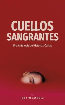 Cuellos Sangrantes: Una Antología de Historias Cortas - Jona Velasquez - cover