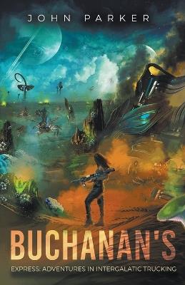 Buchanan's Express: Adventures in Intergalatic Trucking - John Parker - cover