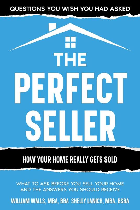 The Perfect Seller: What to Ask Before You Sell Your Home - and the Answers You Should Receive