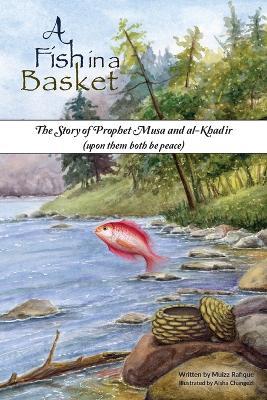 A Fish in a Basket: The Story of Prophet Musa and al-Kha?ir - Muizz Rafique - cover