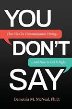 You Don't Say: How We Get Communication Wrong... and How to Get It Right