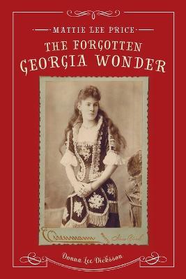 Mattie Lee Price, the Forgotten Georgia Wonder - Donna Lee Dicksson - cover