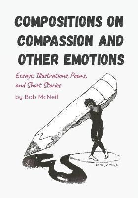 Compositions on Compassion and Other Emotions - Bob McNeil - cover