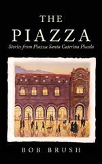 The Piazza: Stories from Piazza Santa Caterina Piccola