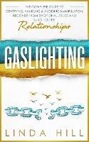 Gaslighting: The Complete Guide to Identifying, Handling & Avoiding Manipulation. Recover from Emotional Abuse and Build Healthy Relationships