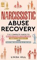 Narcissistic Abuse Recovery: The Complete Guide to Recover From Emotional Abuse, Identify Narcissists, and Overcome Abusive Relationships - Linda Hill - cover