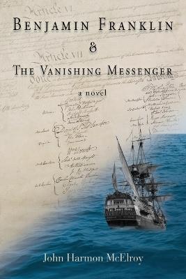 Benjamin Franklin & The Vanishing Messenger - John Harmon McElroy - cover
