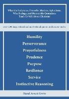 What the Scriptures, Proverbs, Maxims, Aphorisms, Wise Sayings, and Memorable Quotations Teach Us Still About Character: Humility, Perseverance, Prayerfulness, Prudence, Purpose, Resilience, Service, and Instinctive Reasoning - cover