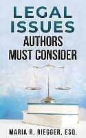 Legal Issues Authors Must Consider - Maria R Riegger - cover