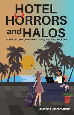Hotel Horrors and Halos: and Other Unforgettable Hospitality Moments - Jeannine Connor Gittens - cover