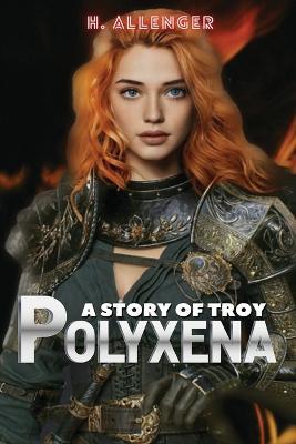 Polyxena: A Story of Troy - H Allenger - cover