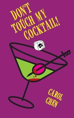 Don't Touch My Cocktail! - Carol Chen - cover