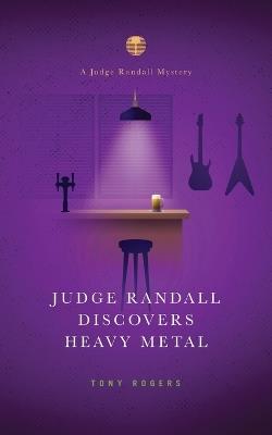 Judge Randall Discovers Heavy Metal: A Judge Randall Mystery - Tony Rogers - cover