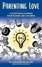 Parenting Love: Clever Ideas Learned from Raising 200 Children