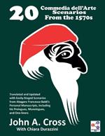 20 Commedia dell'Arte Scenarios From the 1570s: Translated and Updated with Easily-Staged Scenarios from Abagaro Francesco Baldi's Personal Manuscripts, Including his Prologues, Monologues, and One-liners