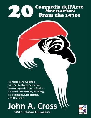 20 Commedia dell'Arte Scenarios From the 1570s: Translated and Updated with Easily-Staged Scenarios from Abagaro Francesco Baldi's Personal Manuscripts, Including his Prologues, Monologues, and One-liners - John a Cross - cover