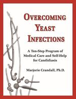 Overcoming Yeast Infections: A Ten-Step Program of Medical Care and Self-Help for Candidiasis