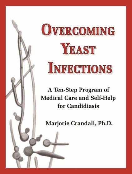 Overcoming Yeast Infections: A Ten-Step Program of Medical Care and Self-Help for Candidiasis