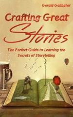 Crafting Great Stories: The Perfect Guide to Learning the Secrets of Storytelling