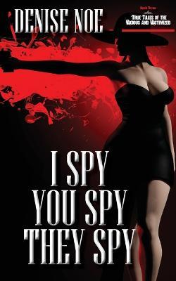 I Spy, You Spy, They Spy - Denise Noe - cover