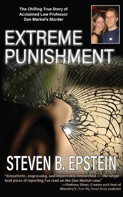 Extreme Punishment: The Chilling True Story of Acclaimed Law Professor Dan Markel's Murder - Steven B Epstein - cover