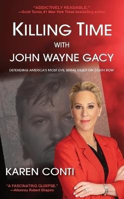 Killing Time with John Wayne Gacy: Defending America's Most Evil Serial Killer on Death Row - Karen Conti - cover