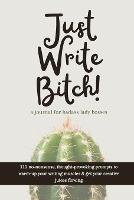 Just Write Bitch: a journal for badass lady bosses - Megs Thompson - cover