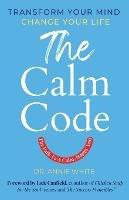 The Calm Code: Transform Your Mind, Change Your Life - Annie White - cover