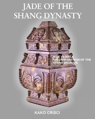 Jade of the Shang Dynasty - Kako Crisci - cover