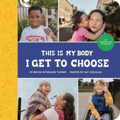 This Is My Body - I Get to Choose: An Introduction to Consent - Brook Sitgraves Turner - cover