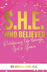 S.H.E. Who Believed: Redefining Life Through God's Grace