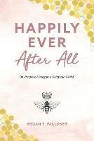 Happily Ever After All: On-Purpose Living in a Fairytale World - Megan E Faulkner - cover