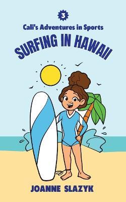 Cali's Adventures in Sports - Surfing in Hawaii - Joanne Slazyk - cover